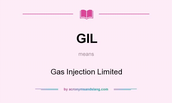 What does GIL mean? It stands for Gas Injection Limited