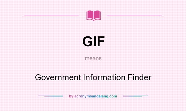 What does GIF mean? It stands for Government Information Finder