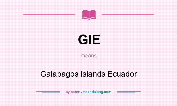 What does GIE mean? It stands for Galapagos Islands Ecuador