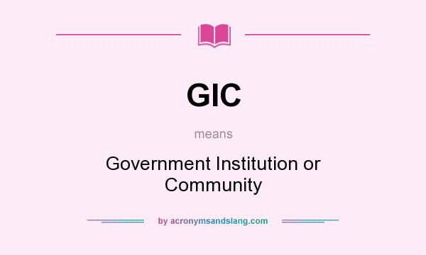 What does GIC mean? It stands for Government Institution or Community