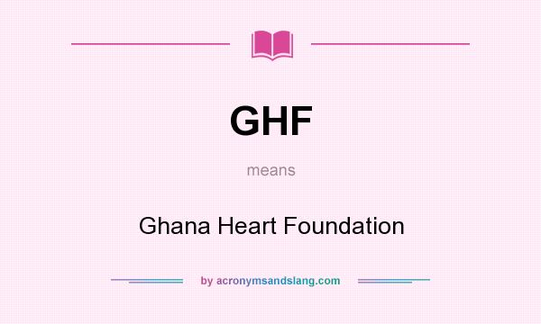 What does GHF mean? It stands for Ghana Heart Foundation