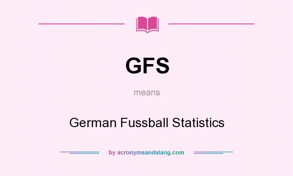 What does GFS mean? It stands for German Fussball Statistics