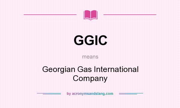 What does GGIC mean? It stands for Georgian Gas International Company