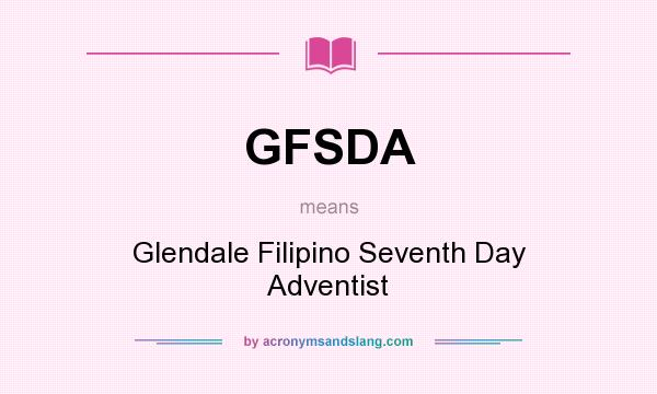 What does GFSDA mean? It stands for Glendale Filipino Seventh Day Adventist
