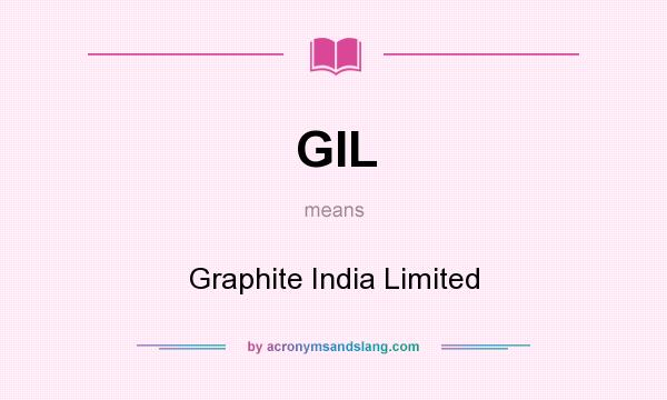 What does GIL mean? It stands for Graphite India Limited