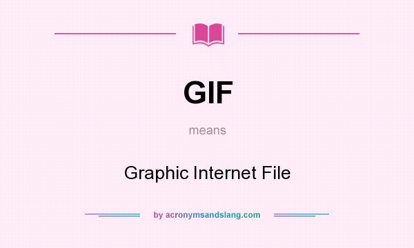What does GIF mean? It stands for Graphic Internet File