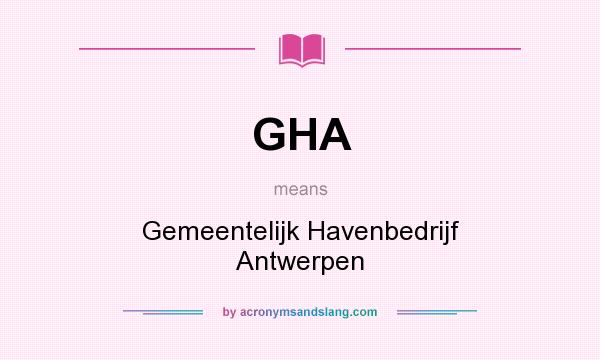 What does GHA mean? It stands for Gemeentelijk Havenbedrijf Antwerpen