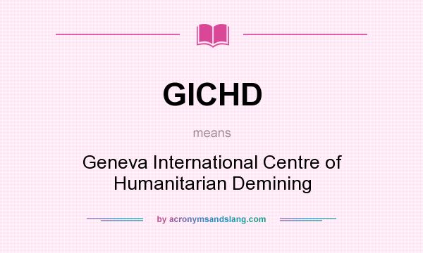 What does GICHD mean? It stands for Geneva International Centre of Humanitarian Demining