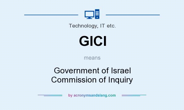 What does GICI mean? It stands for Government of Israel Commission of Inquiry