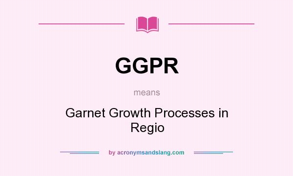What does GGPR mean? It stands for Garnet Growth Processes in Regio