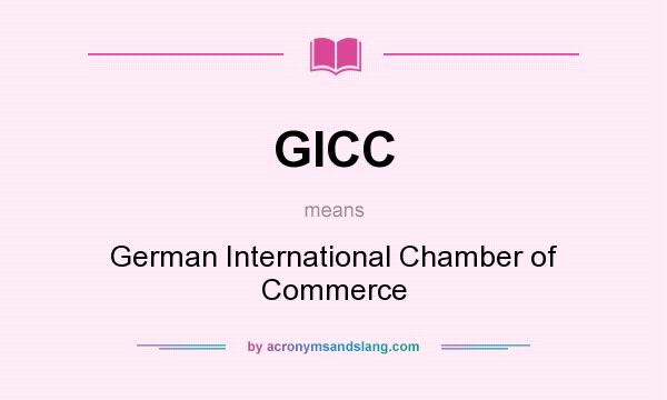 What does GICC mean? It stands for German International Chamber of Commerce