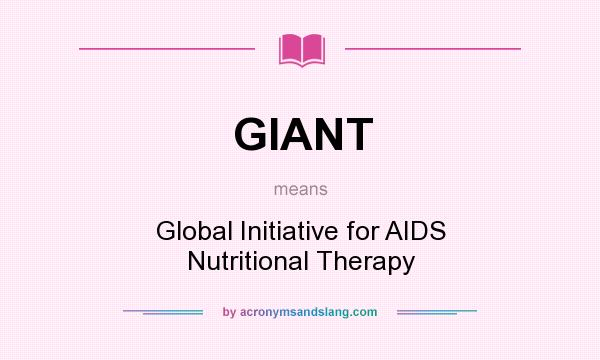 What does GIANT mean? It stands for Global Initiative for AIDS Nutritional Therapy