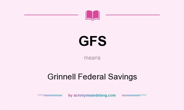 What does GFS mean? It stands for Grinnell Federal Savings