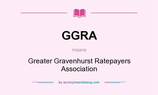 What does GGRA mean? It stands for Greater Gravenhurst Ratepayers Association