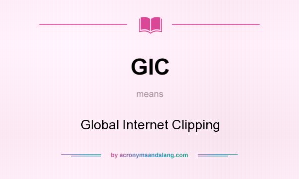 What does GIC mean? It stands for Global Internet Clipping