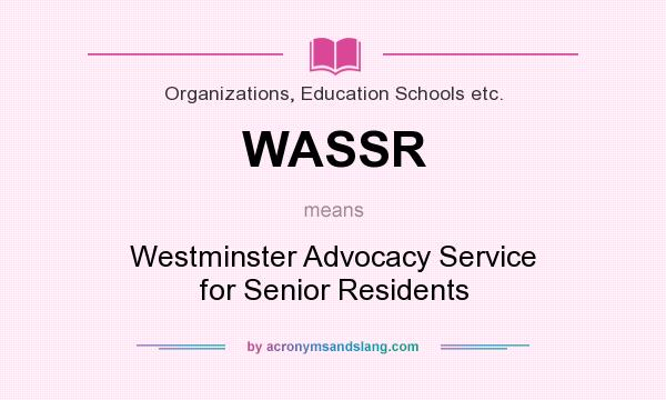 What does WASSR mean? It stands for Westminster Advocacy Service for Senior Residents