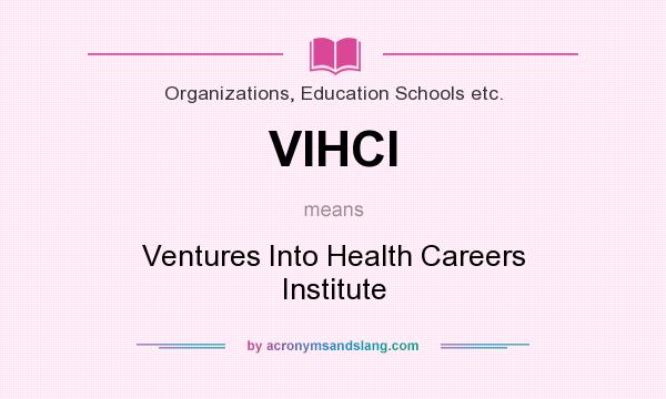 What does VIHCI mean? It stands for Ventures Into Health Careers Institute