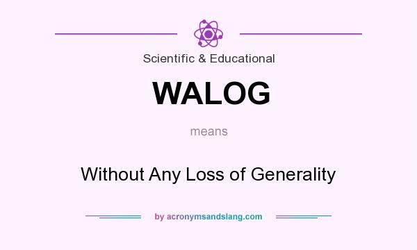 What does WALOG mean? It stands for Without Any Loss of Generality