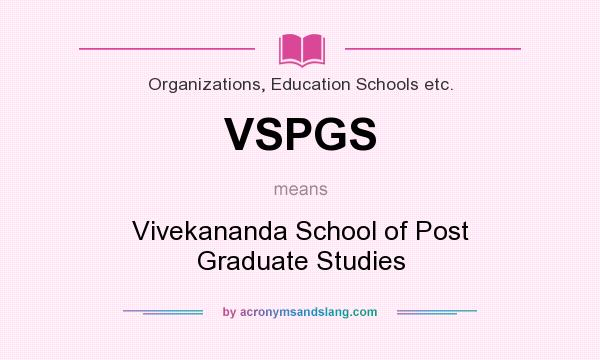 What does VSPGS mean? It stands for Vivekananda School of Post Graduate Studies