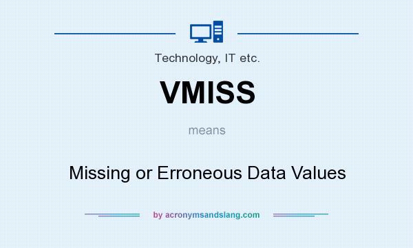 What does VMISS mean? It stands for Missing or Erroneous Data Values