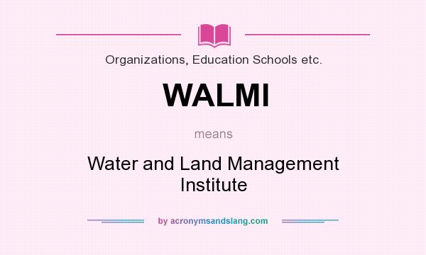 What does WALMI mean? It stands for Water and Land Management Institute