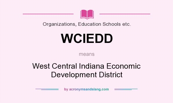 What does WCIEDD mean? It stands for West Central Indiana Economic Development District