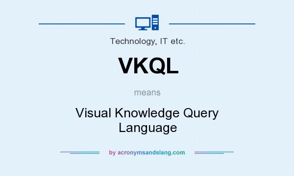 What does VKQL mean? It stands for Visual Knowledge Query Language