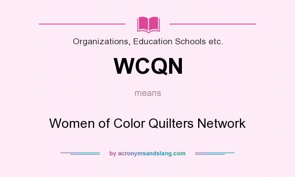 What does WCQN mean? It stands for Women of Color Quilters Network