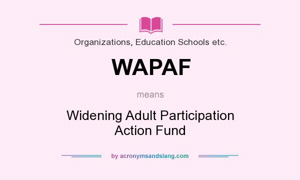 What does WAPAF mean? It stands for Widening Adult Participation Action Fund