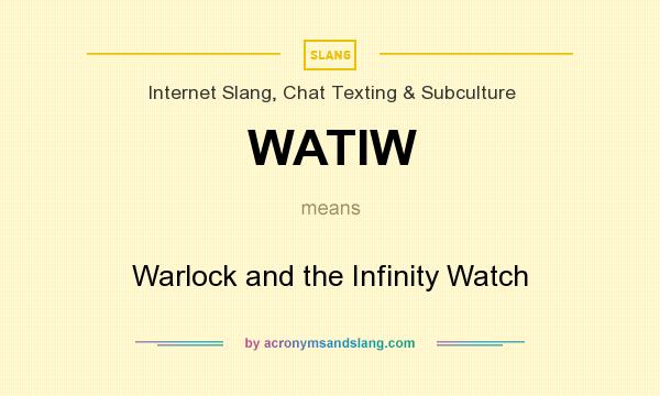 What does WATIW mean? It stands for Warlock and the Infinity Watch