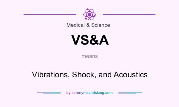 What does VS&A mean? It stands for Vibrations, Shock, and Acoustics