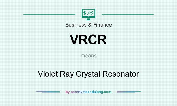 What does VRCR mean? It stands for Violet Ray Crystal Resonator