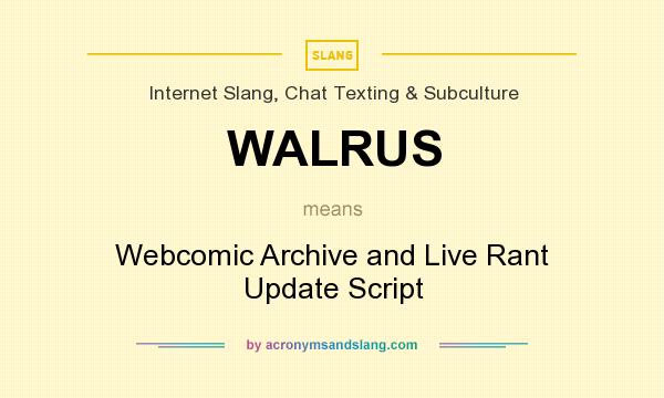 What does WALRUS mean? It stands for Webcomic Archive and Live Rant Update Script