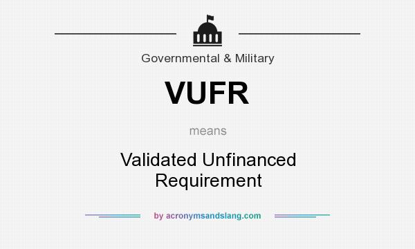 What does VUFR mean? It stands for Validated Unfinanced Requirement