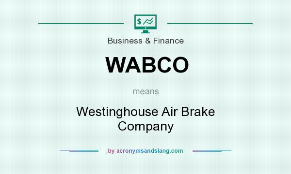 What does WABCO mean? It stands for Westinghouse Air Brake Company