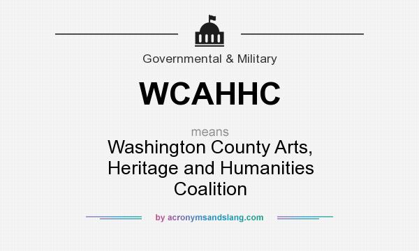 What does WCAHHC mean? It stands for Washington County Arts, Heritage and Humanities Coalition