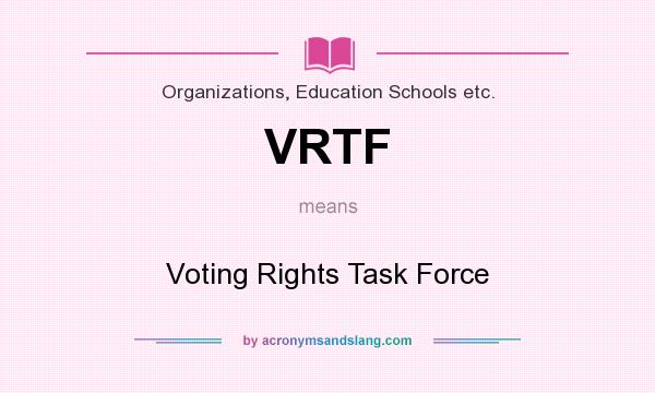 What does VRTF mean? It stands for Voting Rights Task Force