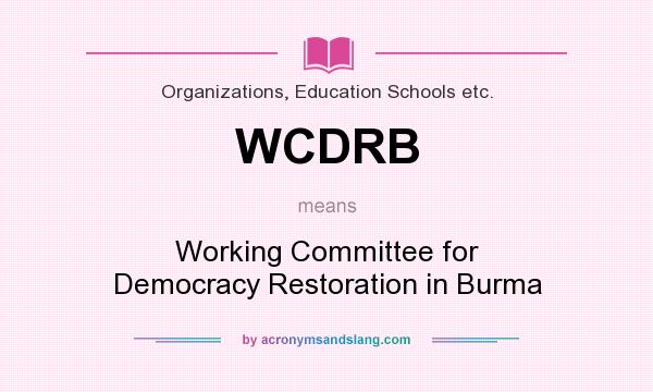 What does WCDRB mean? It stands for Working Committee for Democracy Restoration in Burma