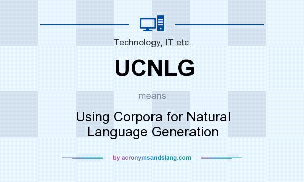 What does UCNLG mean? It stands for Using Corpora for Natural Language Generation