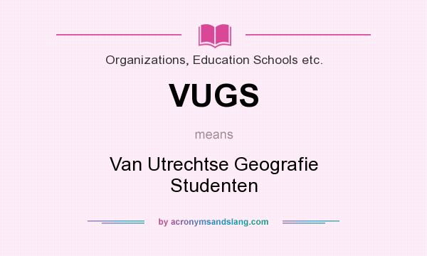What does VUGS mean? It stands for Van Utrechtse Geografie Studenten