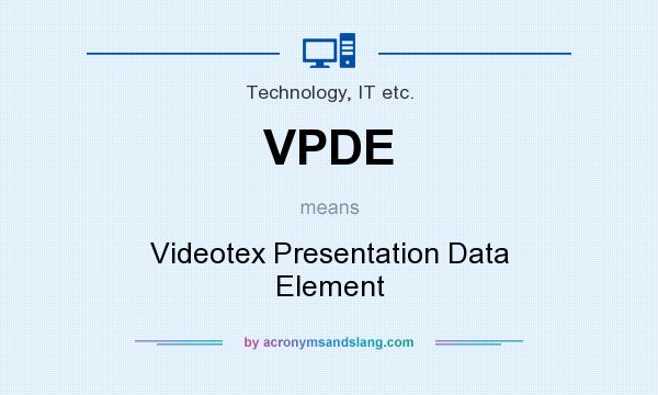 What does VPDE mean? It stands for Videotex Presentation Data Element