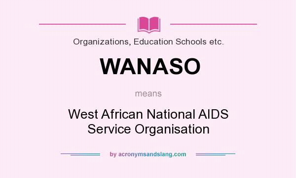 What does WANASO mean? It stands for West African National AIDS Service Organisation
