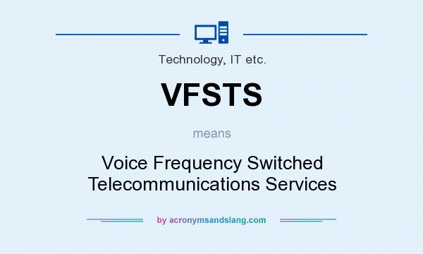 What does VFSTS mean? It stands for Voice Frequency Switched Telecommunications Services
