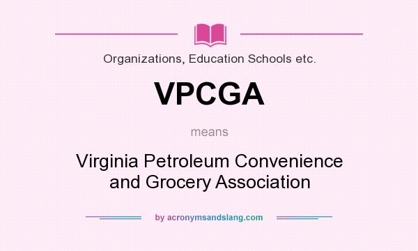 What does VPCGA mean? It stands for Virginia Petroleum Convenience and Grocery Association
