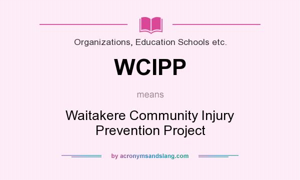What does WCIPP mean? It stands for Waitakere Community Injury Prevention Project