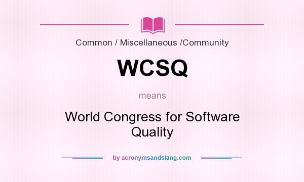 What does WCSQ mean? It stands for World Congress for Software Quality