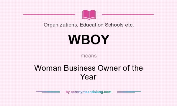 What does WBOY mean? It stands for Woman Business Owner of the Year