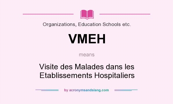 What does VMEH mean? It stands for Visite des Malades dans les Etablissements Hospitaliers