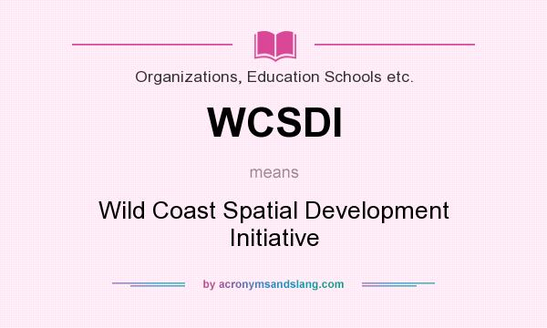 What does WCSDI mean? It stands for Wild Coast Spatial Development Initiative