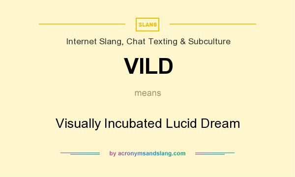 What does VILD mean? It stands for Visually Incubated Lucid Dream